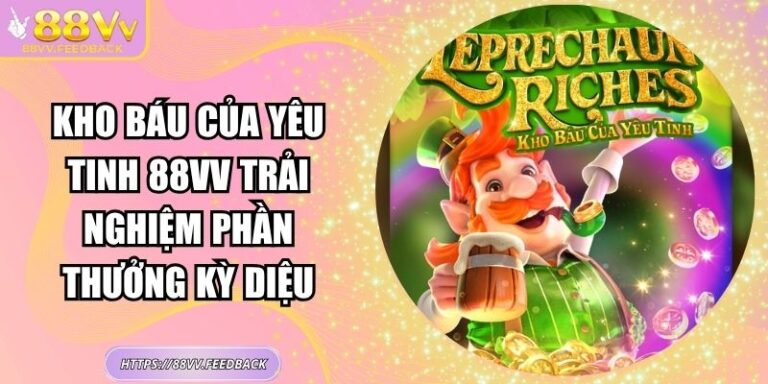 Kho Báu Của Yêu Tinh 88vv Trải Nghiệm Phần Thưởng Kỳ Diệu 7 Kho Báu Của Yêu Tinh 88vv Trải Nghiệm Phần Thưởng Kỳ Diệu