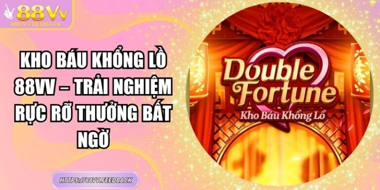 Kho Báu Khổng Lồ 88vv – Trải Nghiệm Rực Rỡ Thưởng Bất Ngờ 2 Kho Báu Khổng Lồ 88vv – Trải Nghiệm Rực Rỡ Thưởng Bất Ngờ