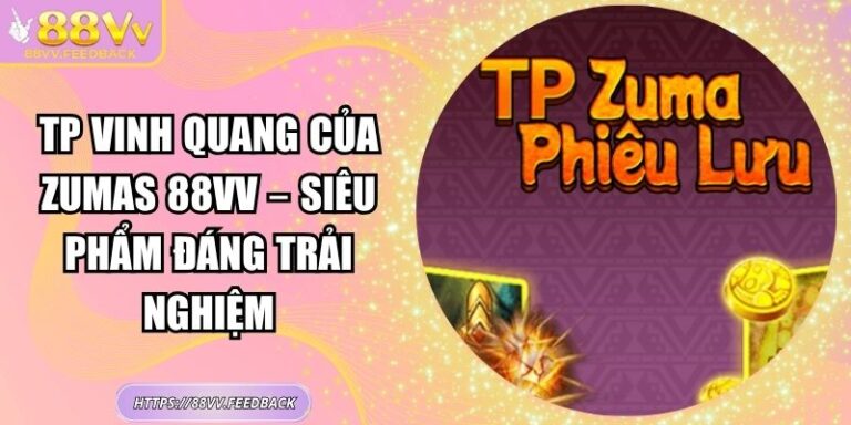 TP Vinh Quang Của Zumas 88VV – Siêu Phẩm Đáng Trải Nghiệm 4 TP Vinh Quang Của Zumas 88VV – Siêu Phẩm Đáng Trải Nghiệm